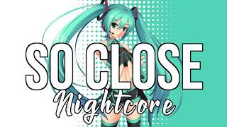 (NIGHTCORE) So Close - NOTD, Felix Jaehn, Captain Cuts, Georgia Ku
