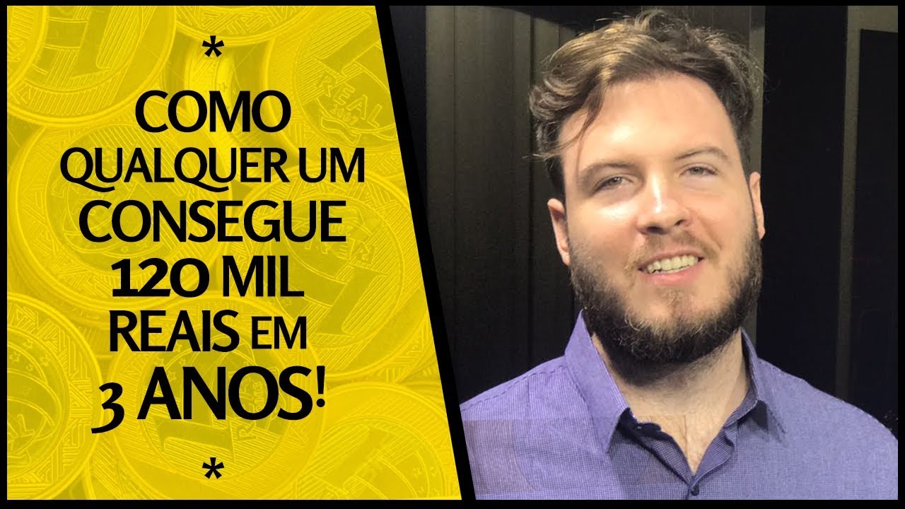 Como QUALQUER UM pode conseguir 120 mil reais em 3 ANOS! | Comprovado com números...