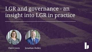Public Sector Series | LGR and governance - an insight into LGR in practice