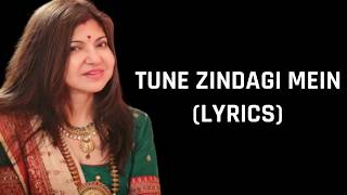 Tune Zindagi Mein (Lyrics) Alka Yagnik (Female Ver