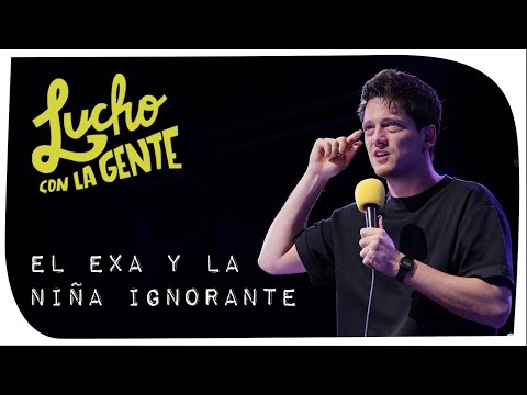Lucho con La Gente #177 - El Exa y La Niña Ignorante