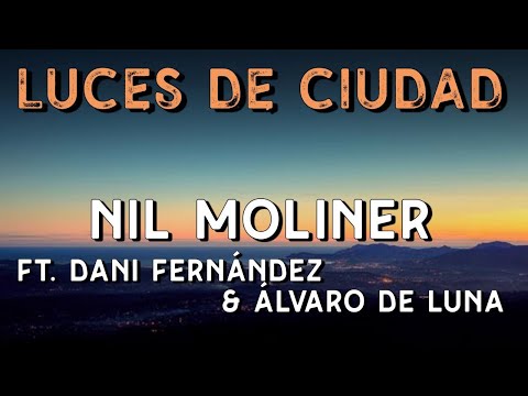 Nil Moliner ft. Dani Fernández & Álvaro de Luna - LUCES DE CIUDAD (Letra) (4K) 🎶