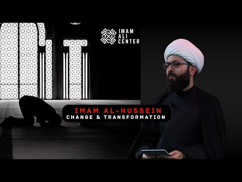 Sheikh Mustafa Akhound: Imam Al-Hussein, Change & Transformation  - Muharram Day 4