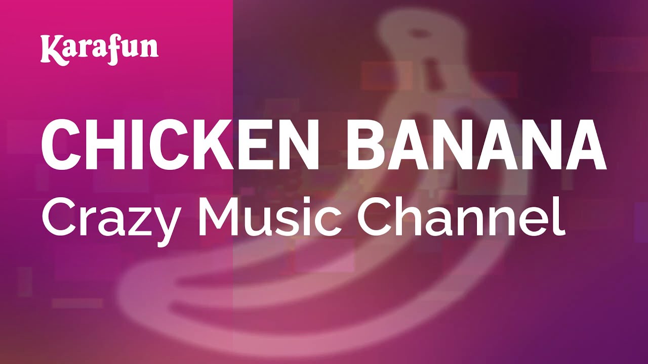 CHICKEN BANANA - Crazy Music Channel | Karaoke Version | KaraFun