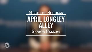 Meet the Scholar: April Longley Alley, Senior Fellow
