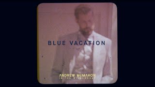 Andrew McMahon in the Wilderness - Blue Vacation