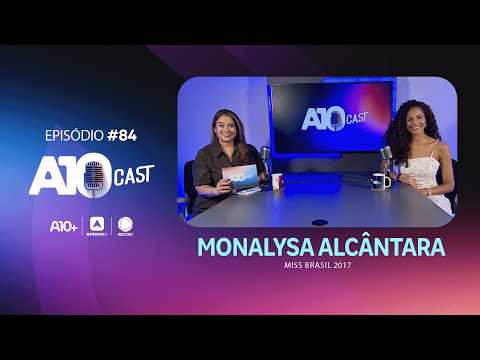 No A10Cast, Monalysa Alcântara relembra infância, bullying e vitória histórica no Miss Brasil