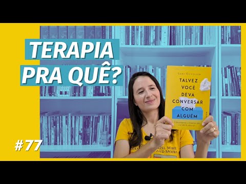 TALVEZ VOCÊ DEVA CONVERSAR COM ALGUÉM, de LORI GOTTLIEB (#77)