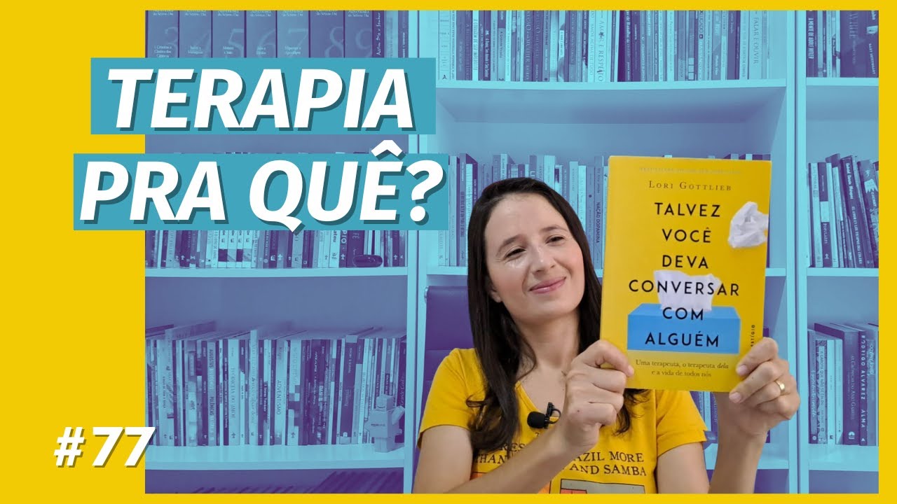 TALVEZ VOCÊ DEVA CONVERSAR COM ALGUÉM, de LORI GOTTLIEB (#77)