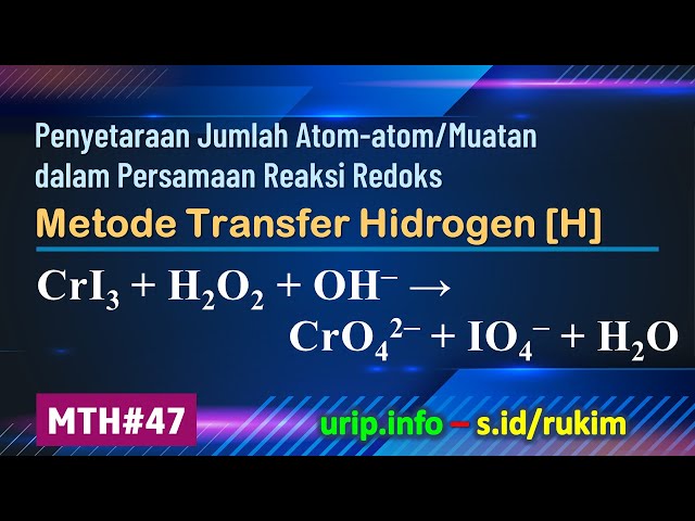 MTH, Reaksi Redoks: CrI3 + H2O2 + OH– → CrO42– + IO4– + H2O   (MTH-47)