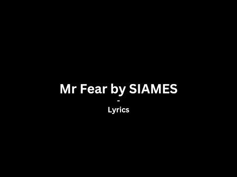 Mr Fear - SIAMES | Lyrics