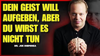 Dein Geist Will Aufgeben, Aber Du Wirst Es Nicht Tun | Joe Dispenza