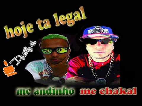 HOJE TA LEGAL - MC ANDINHO - MC CHAKAL