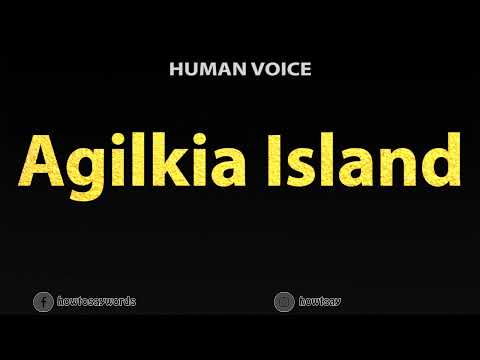 How To Pronounce Agilkia Island