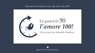 “La paura fa 90, l'amore 100" - 100 Secondi con SALVATORE MARTINEZ #35 18 aprile 2020