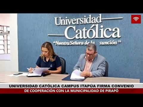 UNIVERSIDAD CATÓLICA CAMPUS ITAPÚA FIRMA CONVENIO DE COOPERACIÓN CON LA MUNICIPALIDAD DE PIRAPÓ