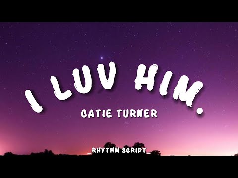 Catie Turner - i luv him. (Lyric - Rhythm Script )