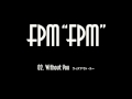 FPM (Fantastic Plastic Machine) / Without You ...
