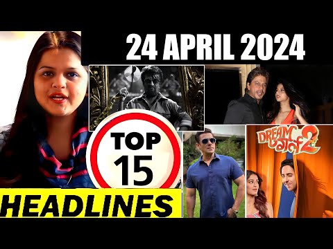 Top 15 Big News of Bollywood | 24thApril 2024 | Salman Khan, Dream Girl 3, SRK