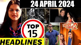 Top 15 Big News of Bollywood | 24thApril 2024 | Salman Khan, Dream Girl 3, SRK