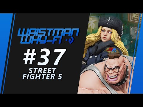 Waistman Why-Fi #37 Street Fighter V: CE Tournament
