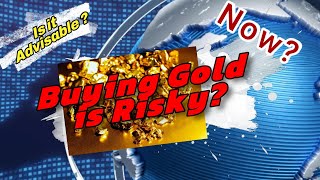Is it Advisable Not to Buy Gold Now?