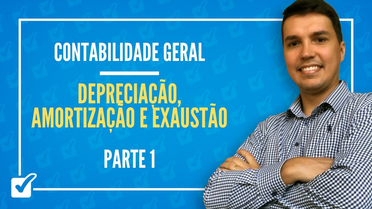 08.14. Aula de Depreciação, Amortização e Exaustão (Contabilidade Geral) - Parte 1