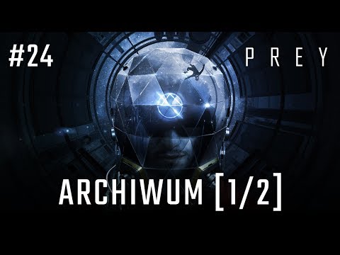 Zagrajmy w PREY 2017 odc. 24 - Archiwum [1/2]