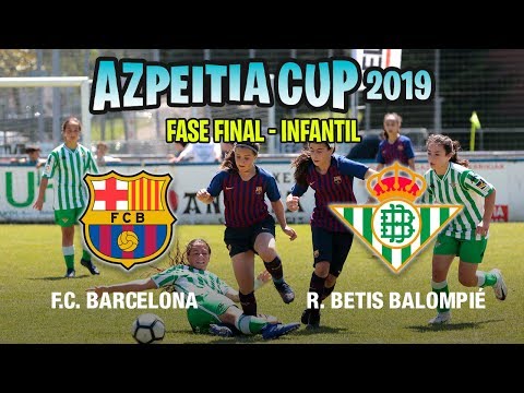 F.C. BARCELONA - R. BETIS BALOMPIÉ - AZPEITIA CUP 2019 (Infantil Femenino)