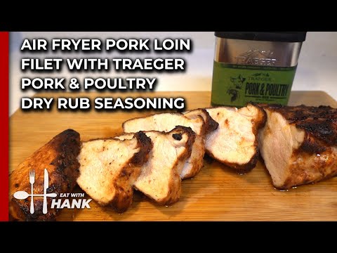 Air Fryer Pork Loin Filet with Traeger Pork and Poultry Dry Rub Seasoning