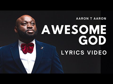 AARON T AARON - Awesome God (Lyric Video)