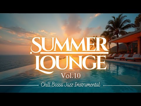 Summer Lounge Music Vol.10 | Chill Bossa Jazz Instrumental