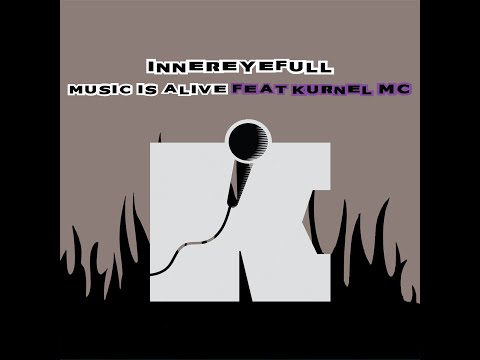 Innereyefull - Music Is Alive Feat Kurnel MC