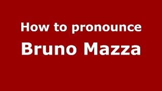 How to pronounce Bruno Mazza