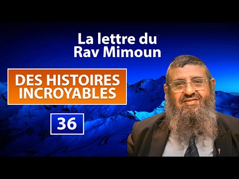 DES HISTOIRES INCROYABLES 36 - La lettre du Rav Mimoun - Rav Itshak Attali