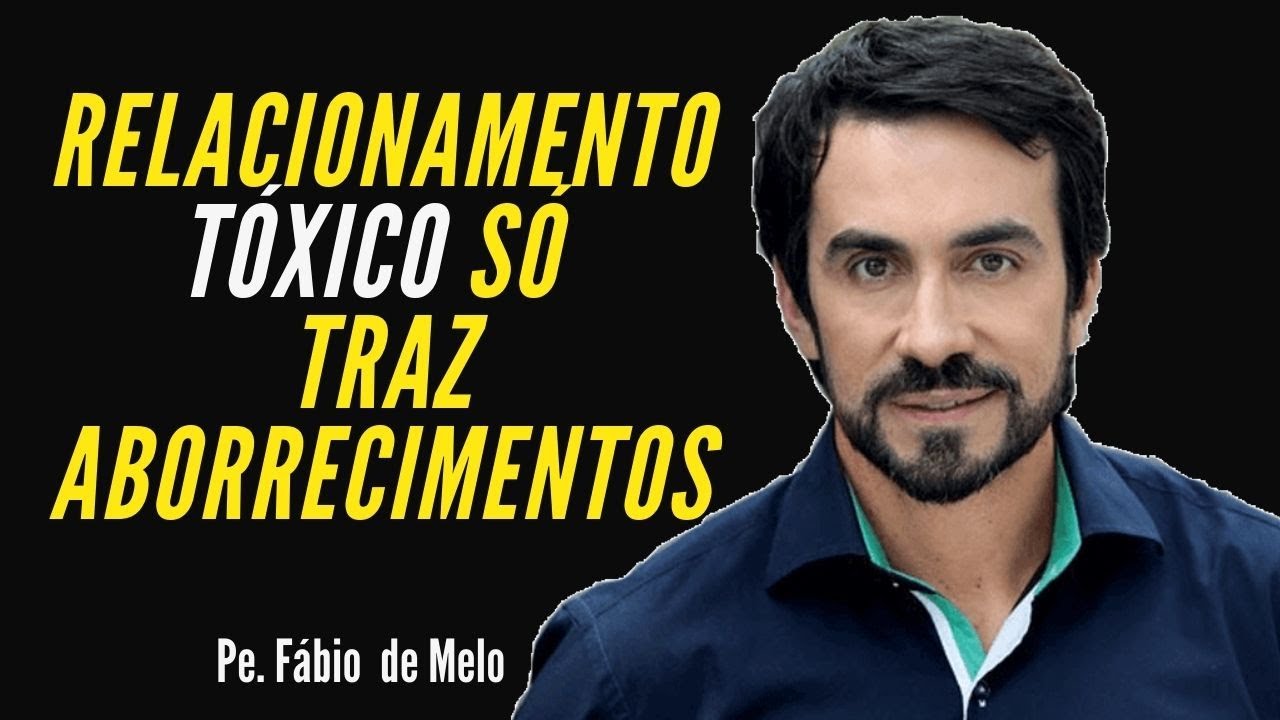 Relacionamento Tóxico Deixe ir Quem Não Te Faz Bem Pe Fábio de Melo