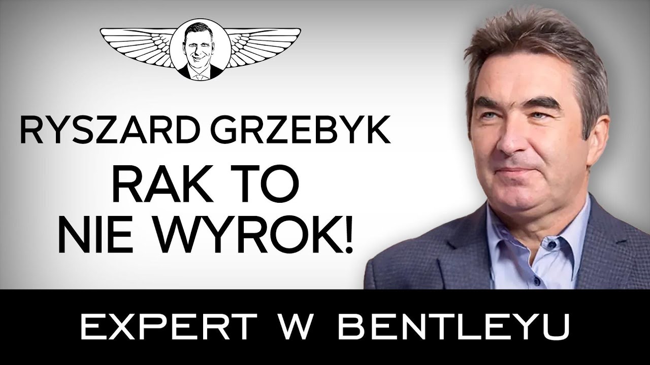 Jak zachować zdrowie i wyjść z ciężkich chorób? Ryszard Grzebyk [Expert w Bentleyu]