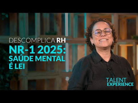 NR-1 e saúde mental: as mudanças que você precisa entender em 5 minutos #talentexperience