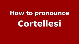 How to pronounce Cortellesi