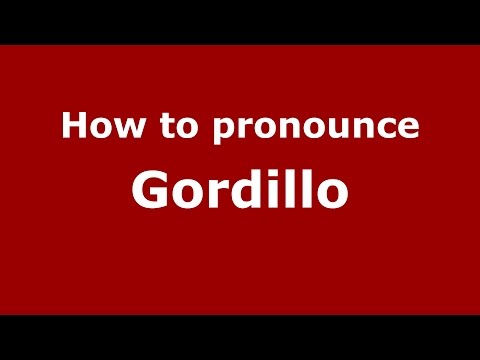 How to pronounce Gordillo