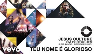 Jesus Culture - Teu Nome É Glorioso (Audio) ft. Kim Walker-Smith