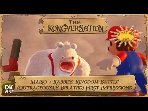 The Kongversation 1022 - Mario + Rabbids Kingdom Battle (Outrageously Belated) First Impressions