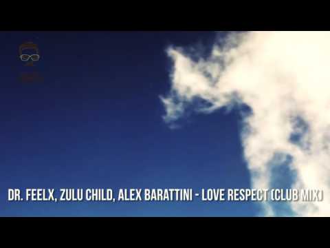 Dr. Feelx, Zulu Child, Alex Barattini - Love Respect (Club Mix)