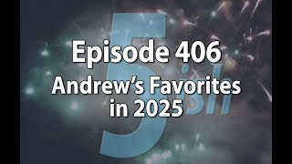 Episode 406 – Andrew’s Favorites in 2025!