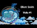 Elliott Smith - Waltz #1 - karaoke - instrumental
