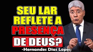 SEU LAR REFLETE A PRESENÇA DE DEUS? - Hernandes Dias Lopes 2026
