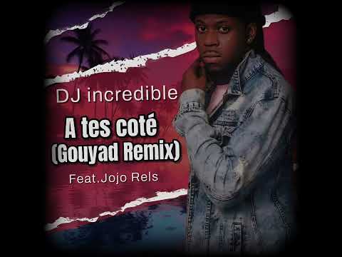 DJ incredible - A tes cotes (Gouyad remix) Feat. Jojo Rels