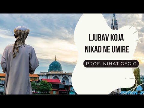 Ljubav  koja nikad  ne umire - prof. Nihat Gegic
