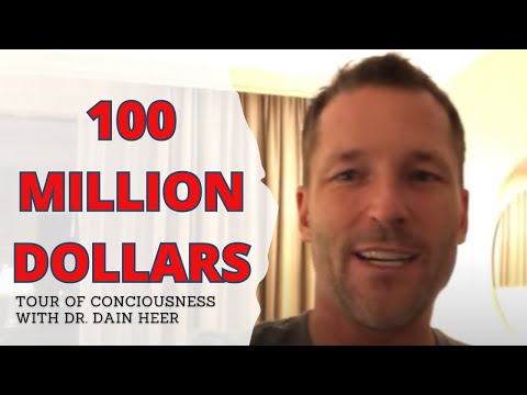 100 Million Dollars, Tour of Consciousness with Dr Dain Heer