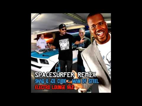 Spacesurfer Remix - Shaq & Ice Cube - Man Of Steel - Electro Lounge Mix